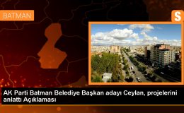 AK Parti Batman Belediye Başkan Adayı Adil Sebati Ceylan’dan Projeler