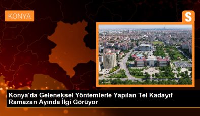 Konya’da Geleneksel Yöntemlerle Yapılan Tel Kadayıf Ramazan Ayında İlgi Görüyor